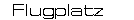 Flugplatz
